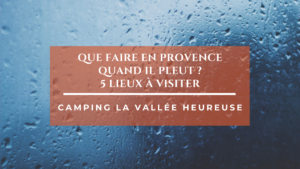 Que faire quand il pleut en Provence ? 5 lieux à visiter