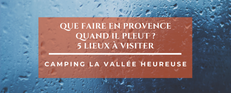 Que faire quand il pleut en Provence ? 5 lieux à visiter