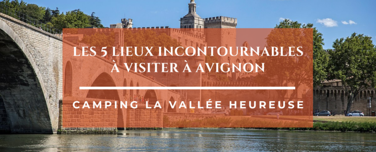 Les 5 lieux incontournables à visiter à Avignon